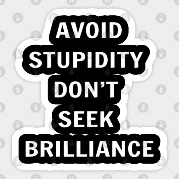 Avoid Stupidity Don't Seek Brilliance Sticker by PLANTONE